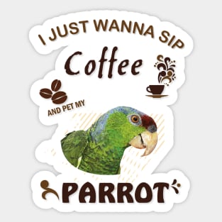 i just wanna sip coffee and pet my parrot Sticker